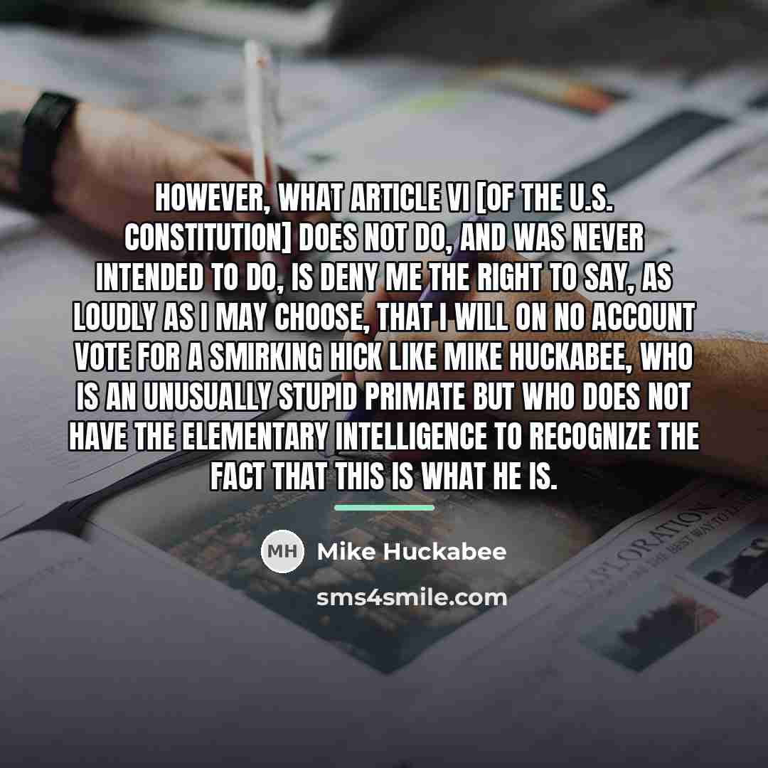 “However, what Article VI [of the U.S. Constitution] does not…” quote by Mike Huckabee