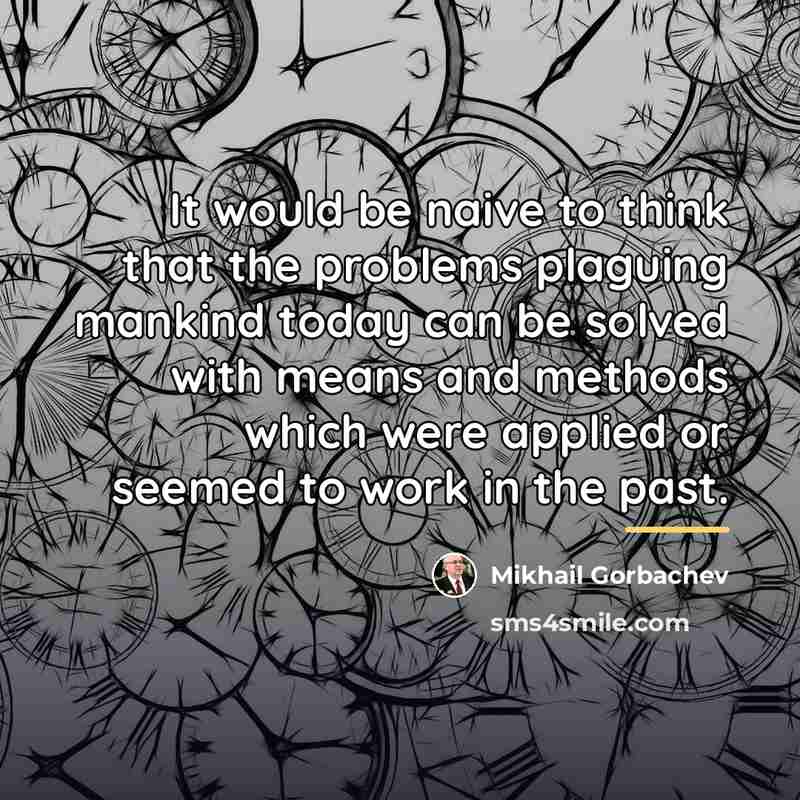 “It would be naive to think that the problems plaguing…” quote by Mikhail Gorbachev
