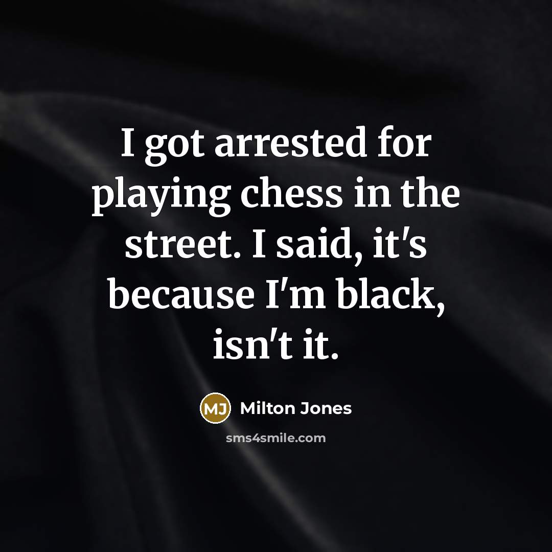“I got arrested for playing chess in the street. I…” quote by Milton Jones