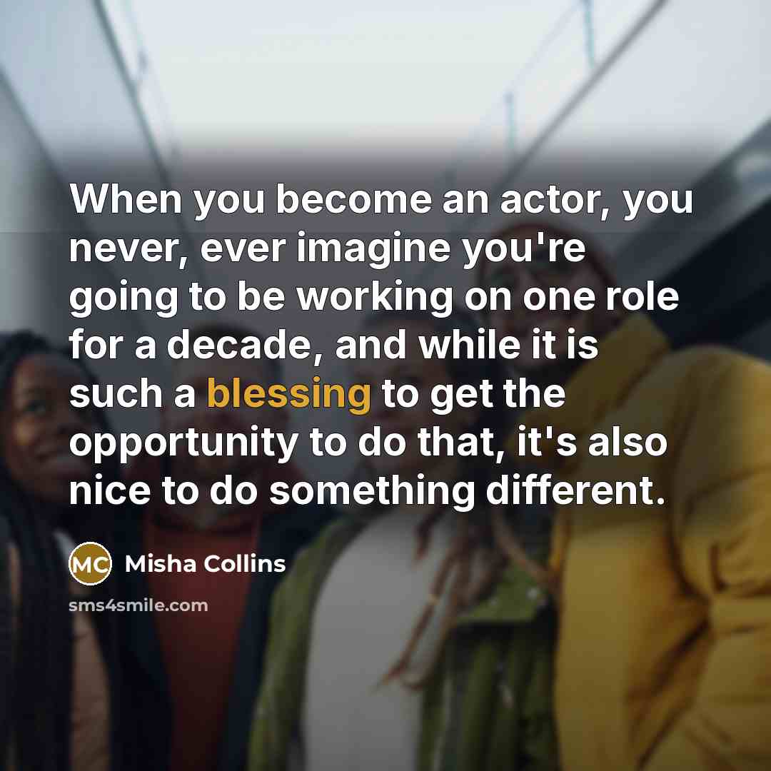 “When you become an actor, you never, ever imagine you're…” quote by Misha Collins