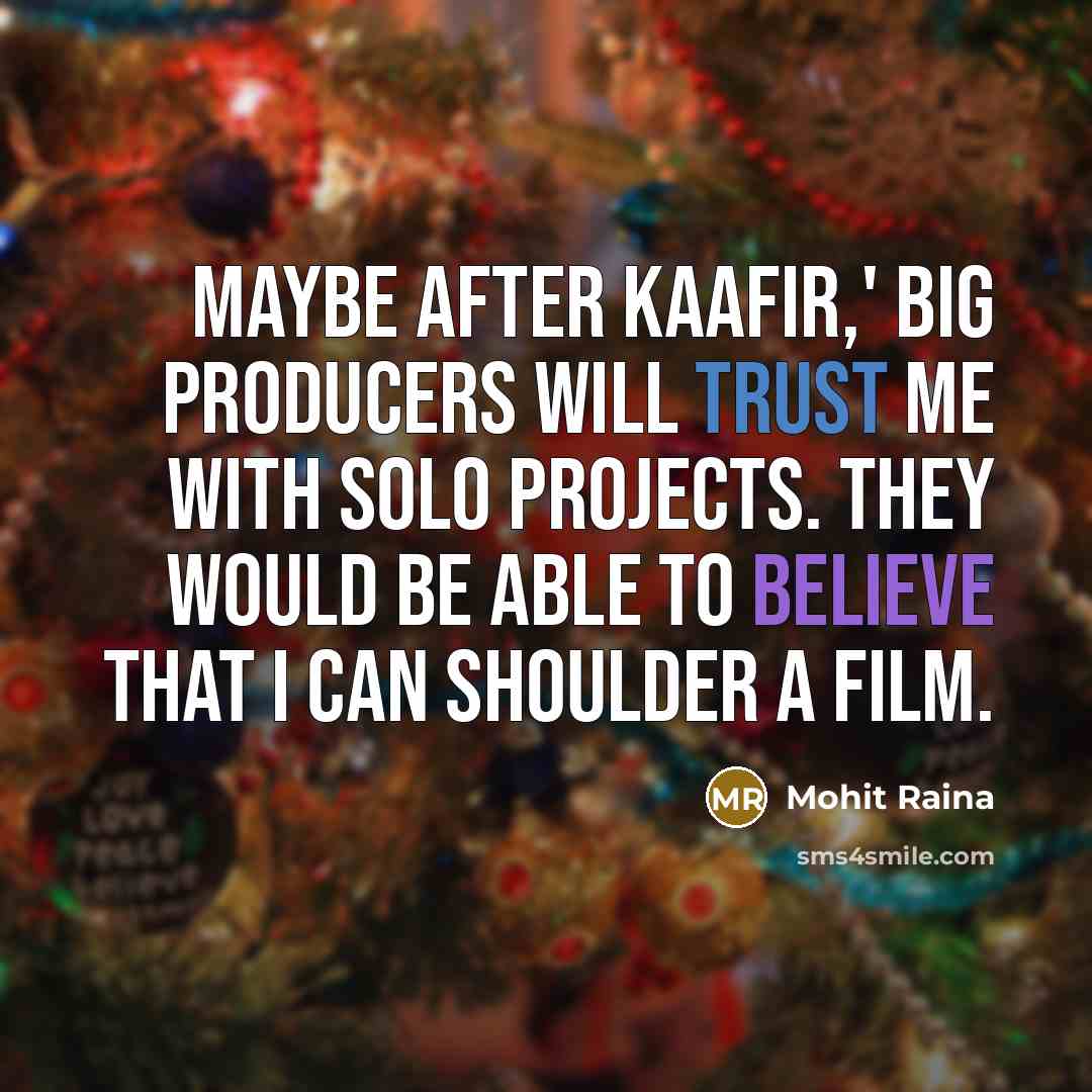 “Maybe after Kaafir,' big producers will trust me with solo…” quote by Mohit Raina