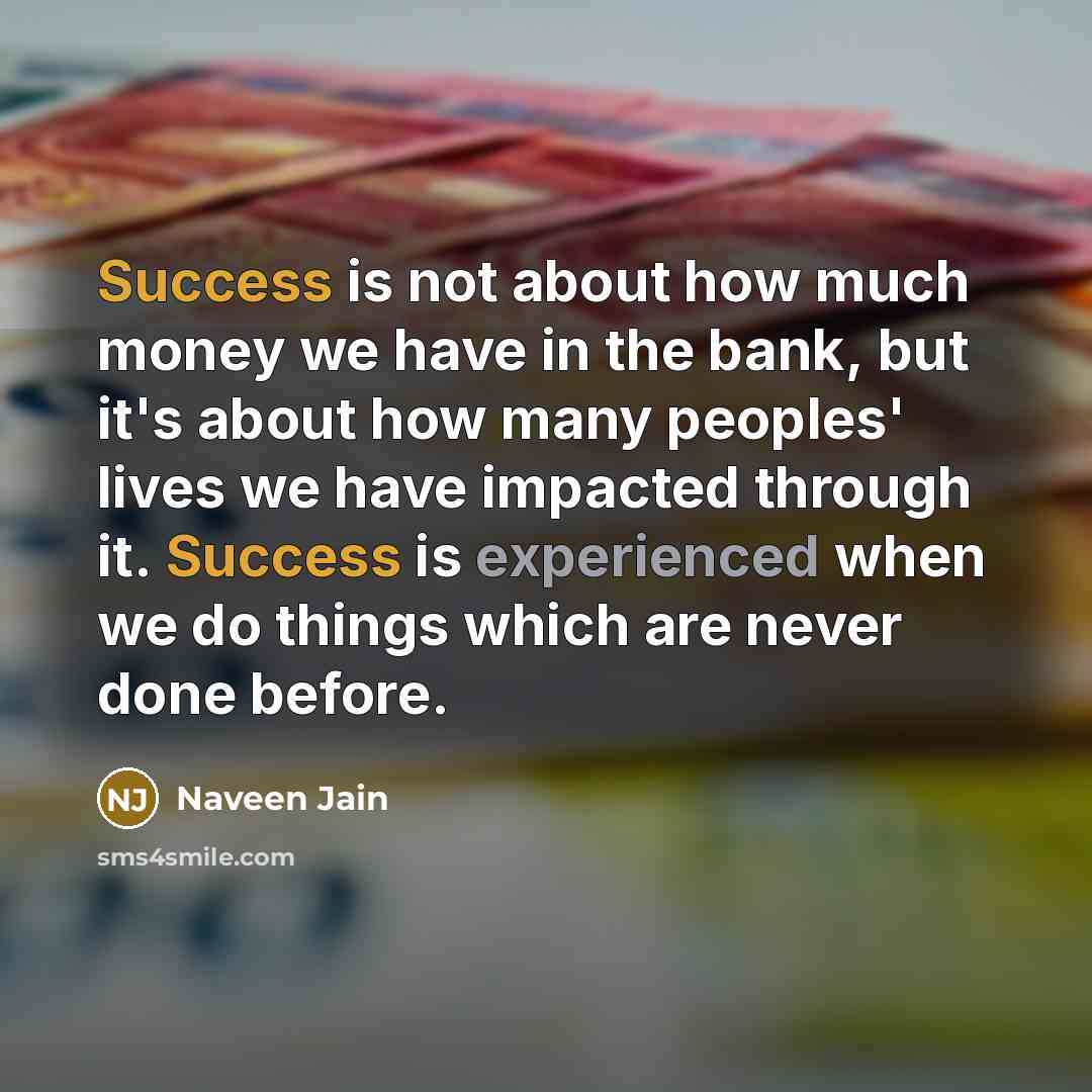 “Success is not about how much money we have in…” quote by Naveen Jain