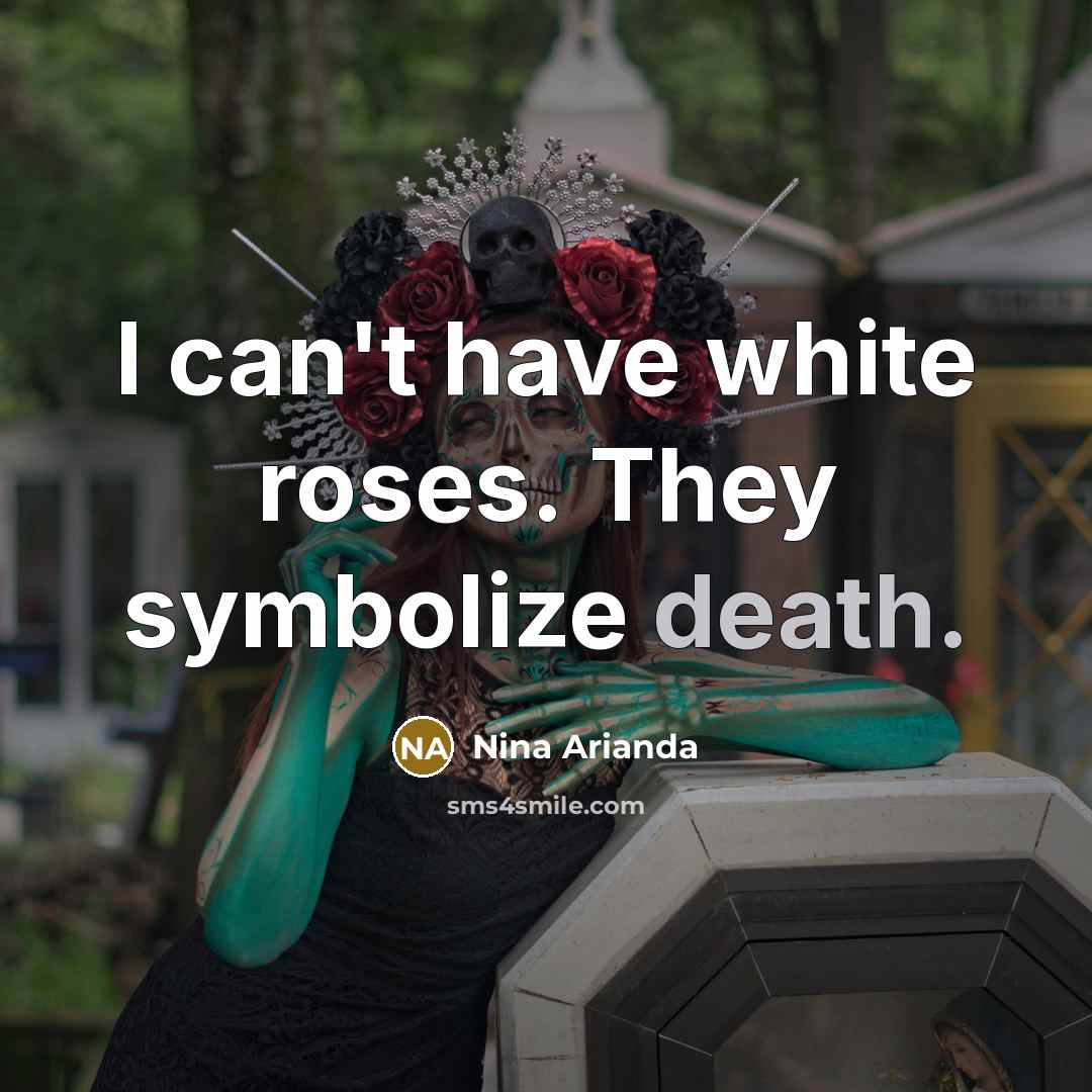 “I can't have white roses. They symbolize death.…” quote by Nina Arianda