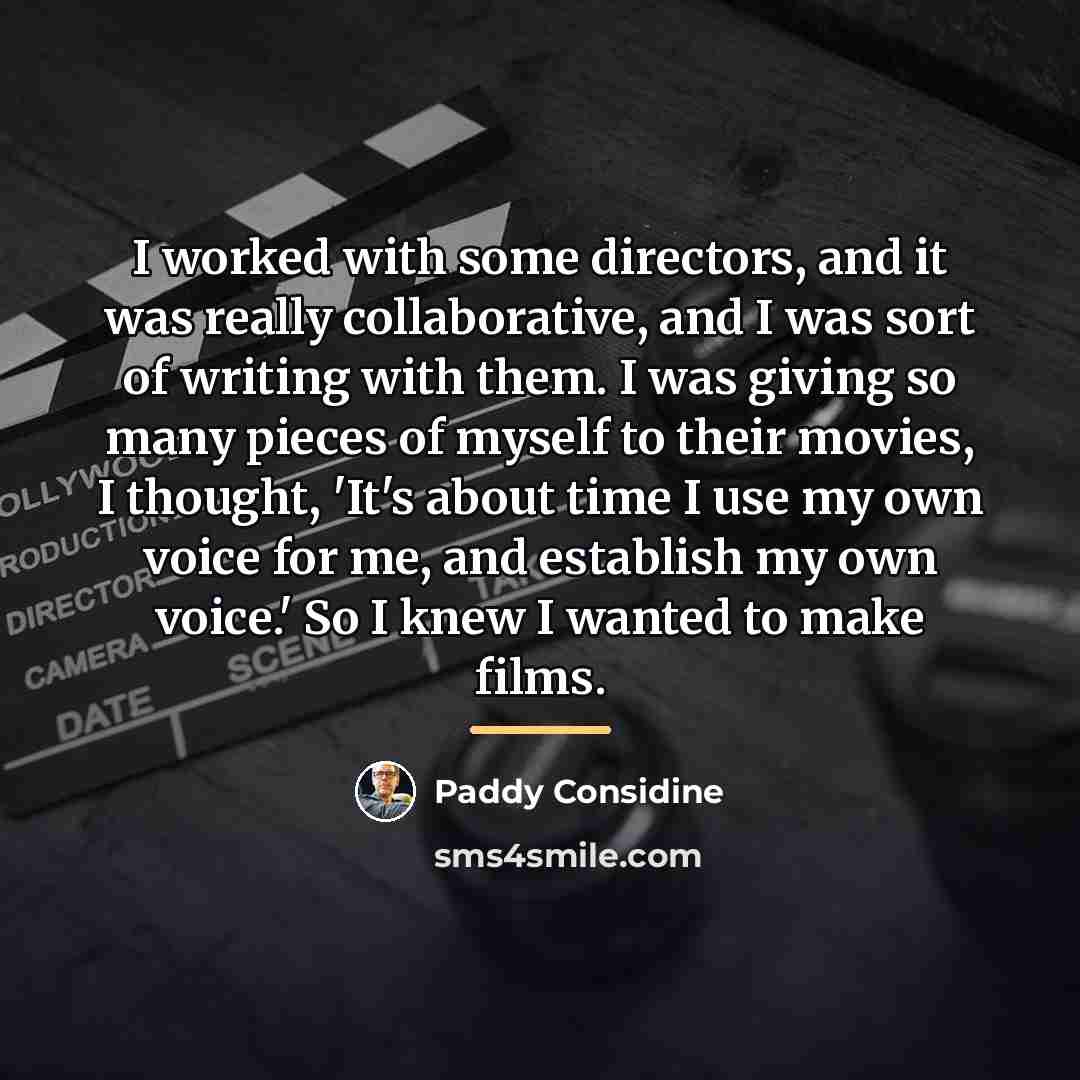 “I worked with some directors, and it was really collaborative,…” quote by Paddy Considine