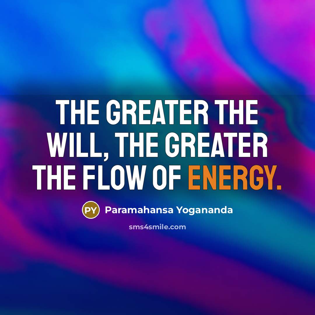 “The greater the will, the greater the flow of energy.…” quote by Paramahansa Yogananda
