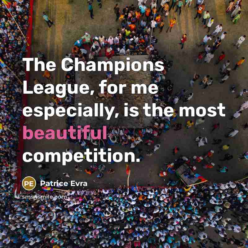 “The Champions League, for me especially, is the most beautiful…” quote by Patrice Evra