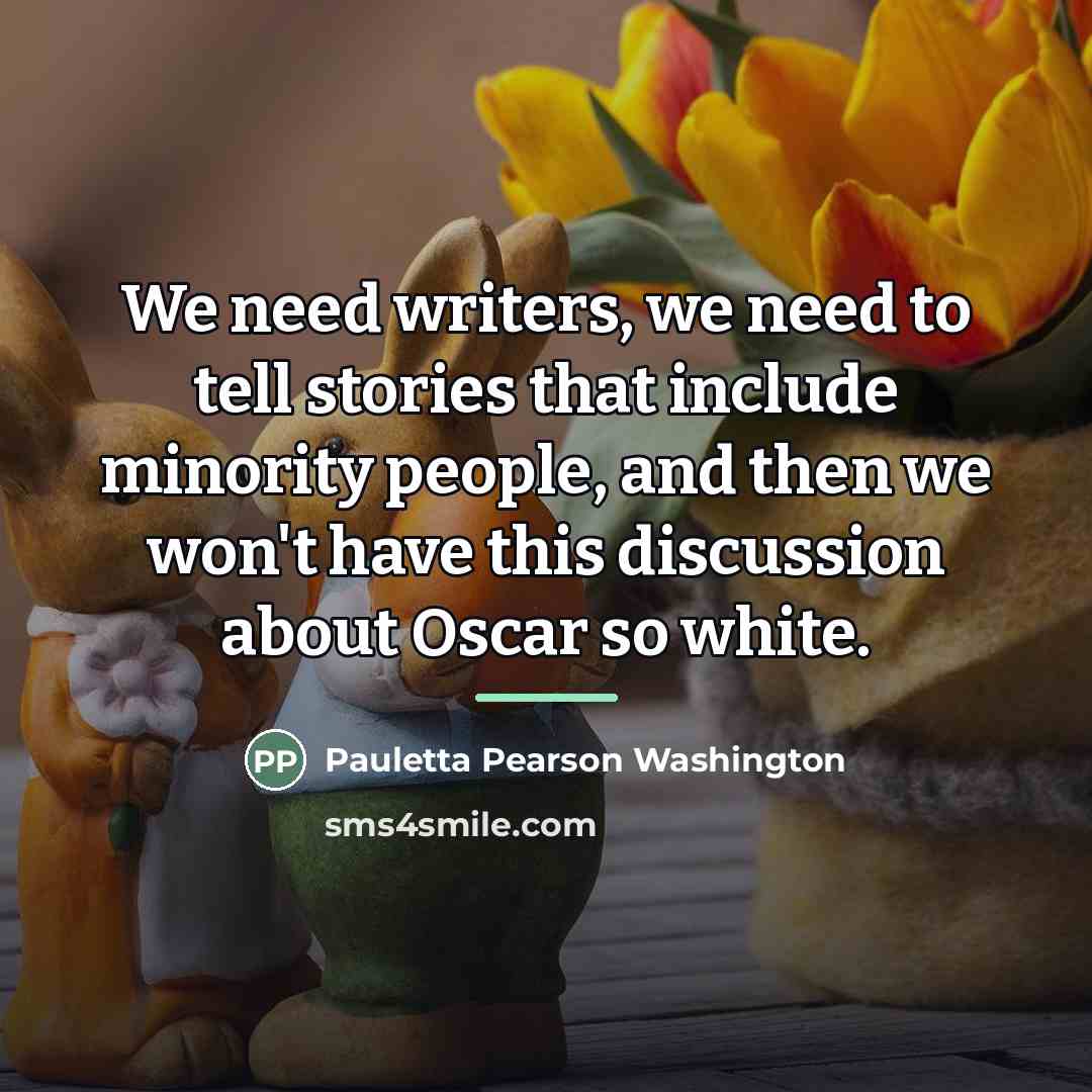 “We need writers, we need to tell stories that include…” quote by Pauletta Pearson Washington