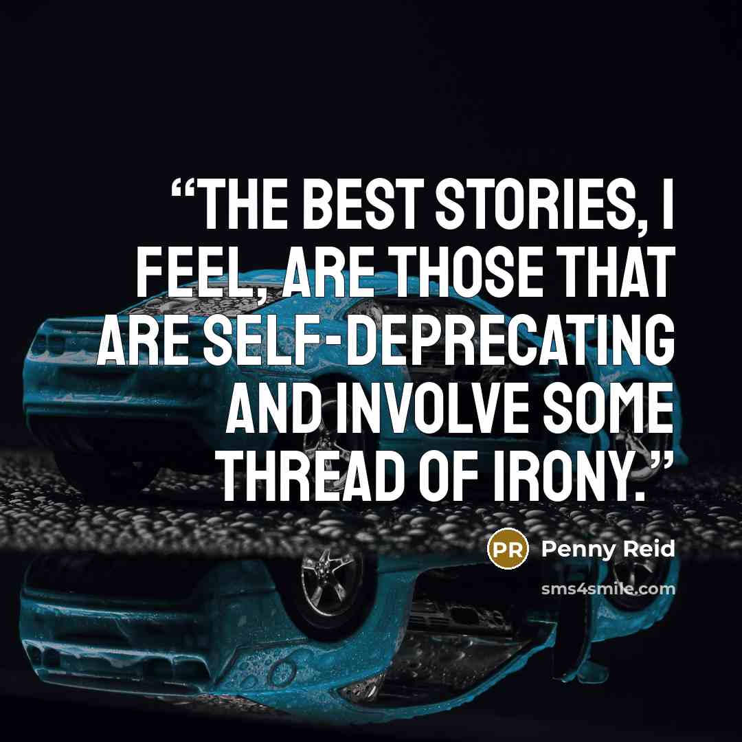 “The best stories, I feel, are those that are self-deprecating and involve some thread of irony.” quote by Penny Reid