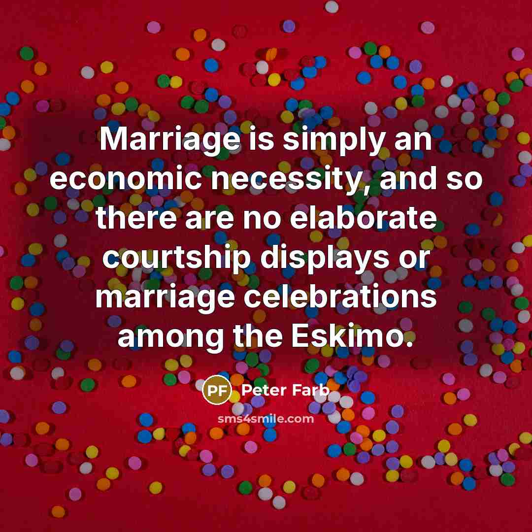 “Marriage is simply an economic necessity, and so there are…” quote by Peter Farb