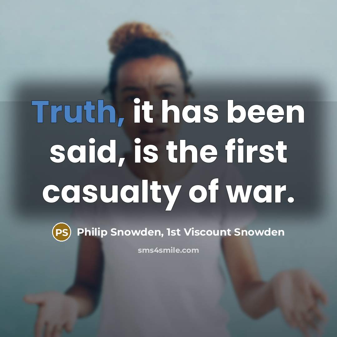 “Truth, it has been said, is the first casualty of…” quote by Philip Snowden, 1st Viscount Snowden