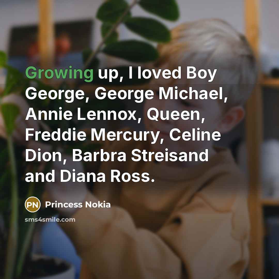 “Growing up, I loved Boy George, George Michael, Annie Lennox,…” quote by Princess Nokia