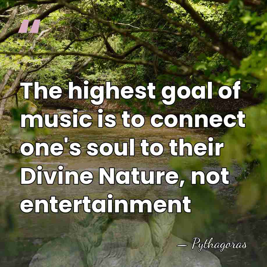 The highest goal of music is to connect one's soul to their&hellip; - Pythagoras