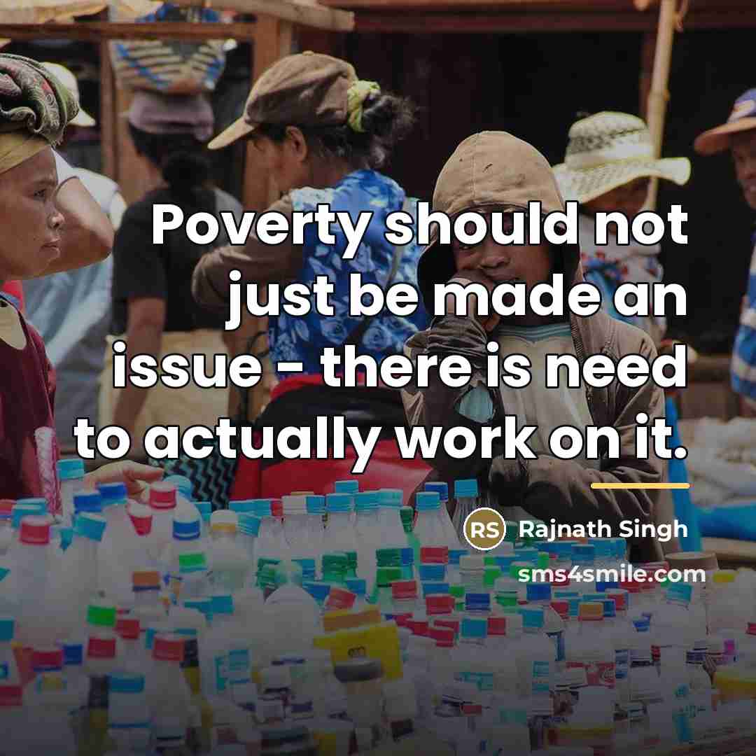 “Poverty should not just be made an issue - there…” quote by Rajnath Singh