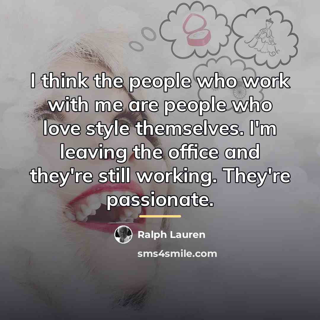 “I think the people who work with me are people…” quote by Ralph Lauren