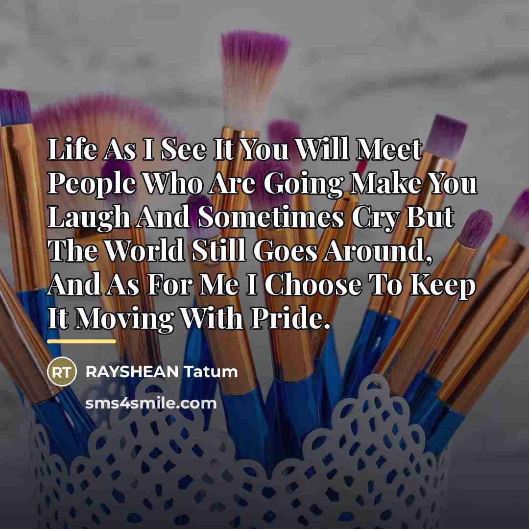 “Life As I See It You Will Meet People Who…” quote by RAYSHEAN Tatum