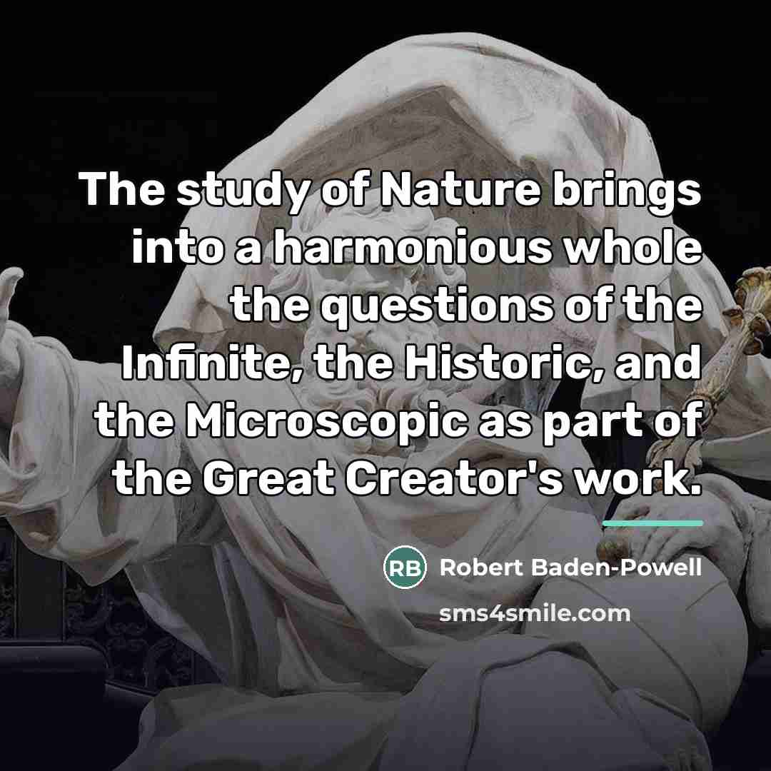 “The study of Nature brings into a harmonious whole the…” quote by Robert Baden-Powell