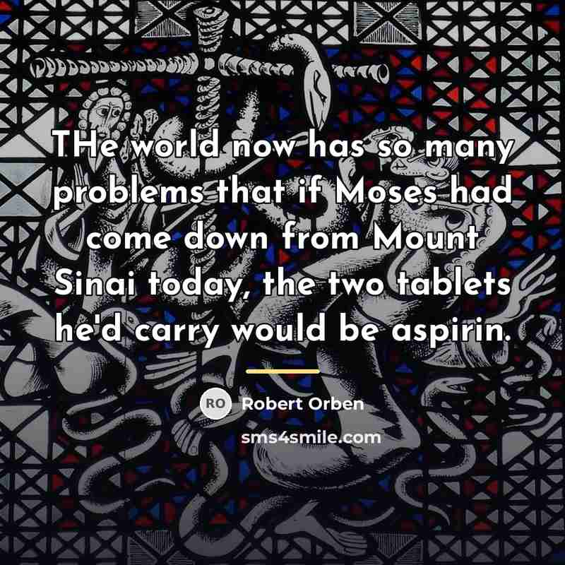 “THe world now has so many problems that if Moses…” quote by Robert Orben