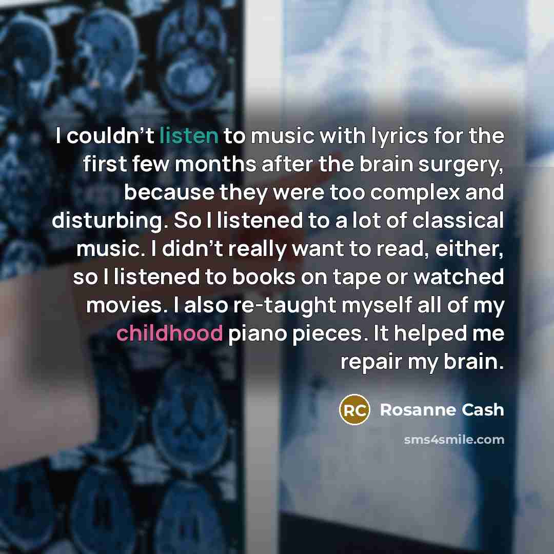 “I couldn't listen to music with lyrics for the first…” quote by Rosanne Cash