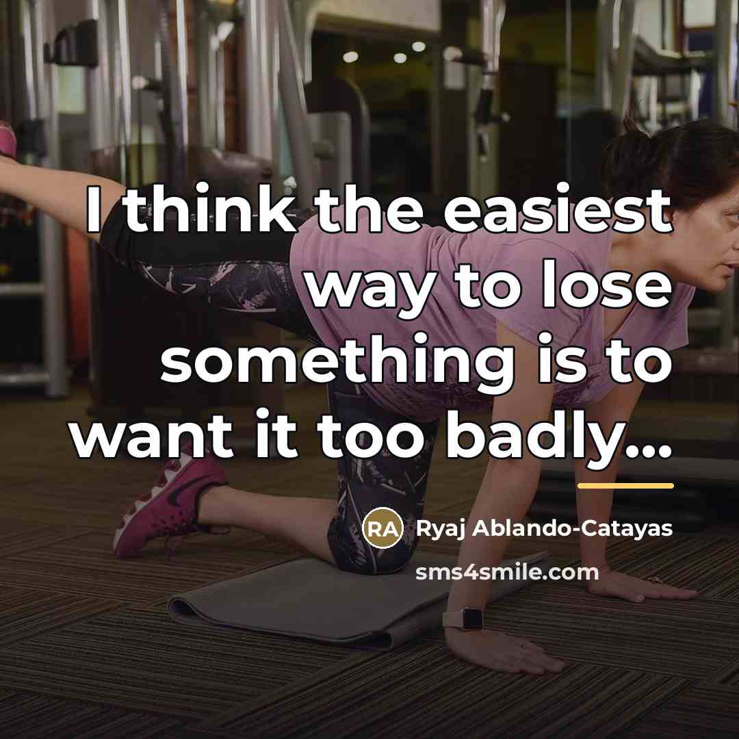 “I think the easiest way to lose something is to…” quote by Ryaj Ablando-Catayas