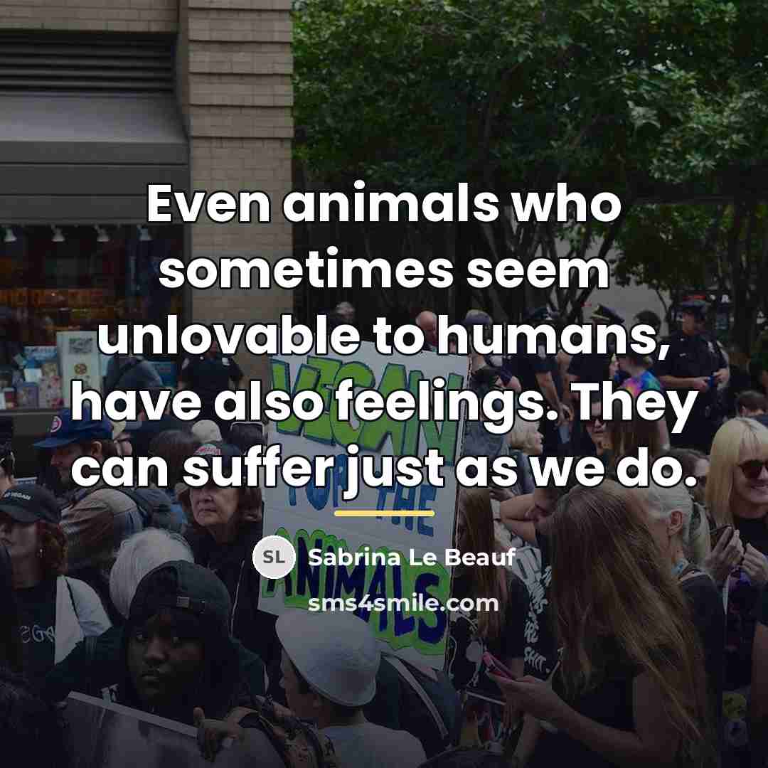 “Even animals who sometimes seem unlovable to humans, have also…” quote by Sabrina Le Beauf