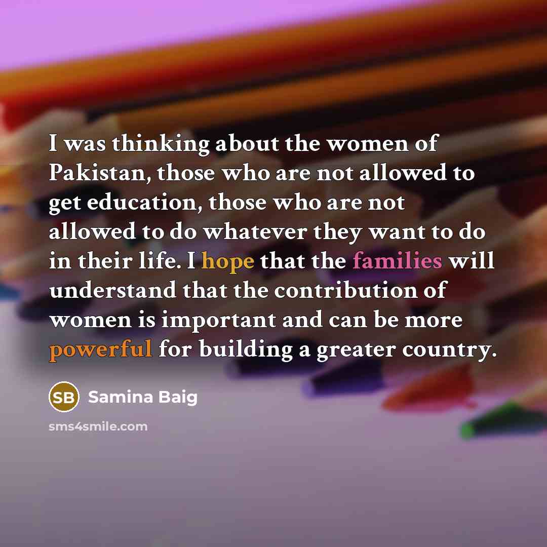 “I was thinking about the women of Pakistan, those who…” quote by Samina Baig