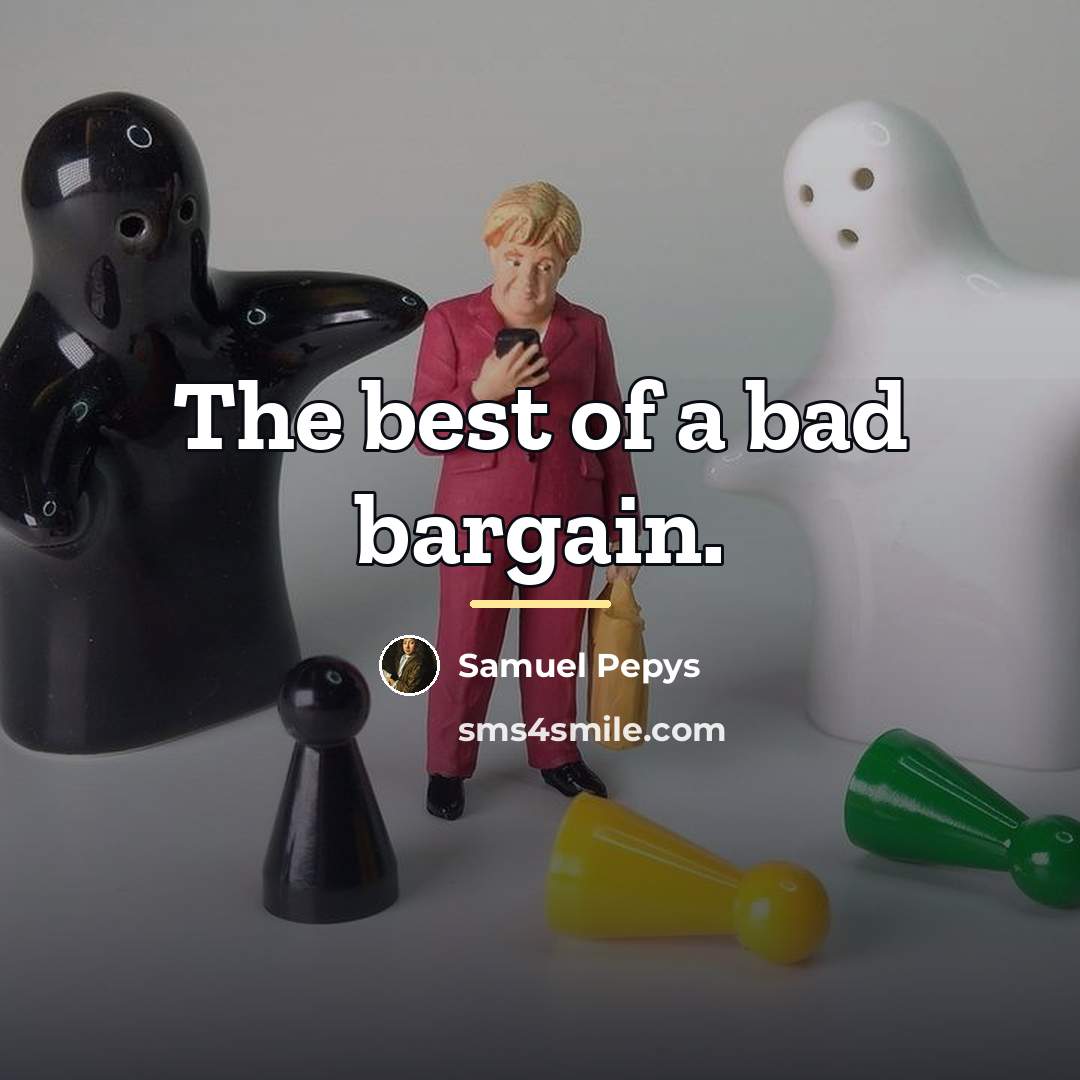 “The best of a bad bargain.…” quote by Samuel Pepys