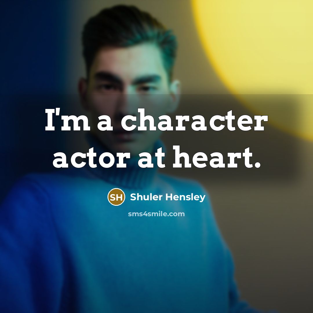 “I'm a character actor at heart.…” quote by Shuler Hensley