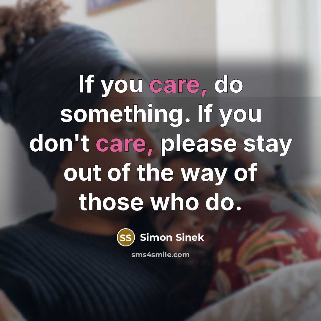 “If you care, do something. If you don't care, please…” quote by Simon Sinek
