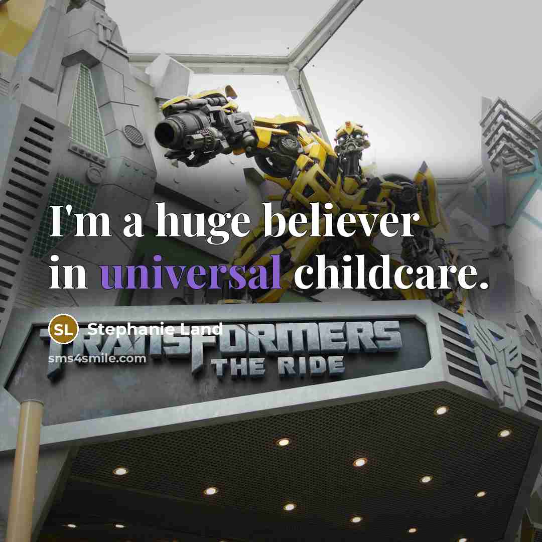 “I'm a huge believer in universal childcare.…” quote by Stephanie Land