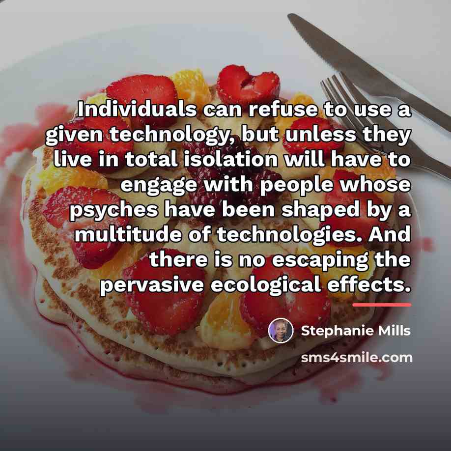 “Individuals can refuse to use a given technology, but unless…” quote by Stephanie Mills