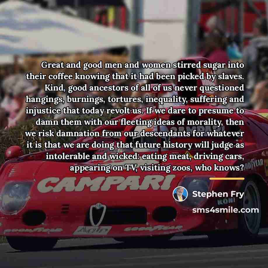 “Great and good men and women stirred sugar into their…” quote by Stephen Fry