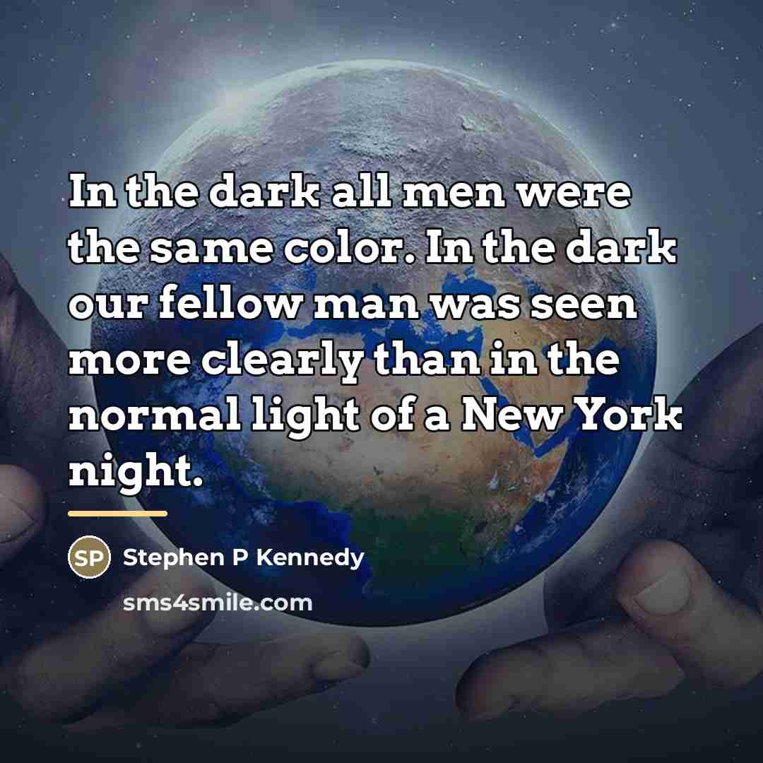 “In the dark all men were the same color. In…” quote by Stephen P Kennedy