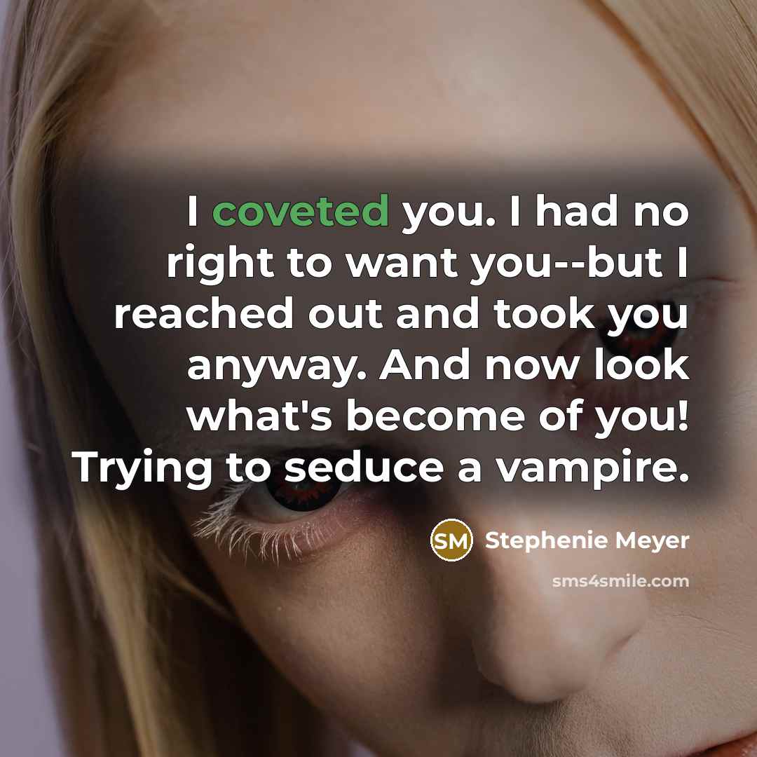 “I coveted you. I had no right to want you--but…” quote by Stephenie Meyer