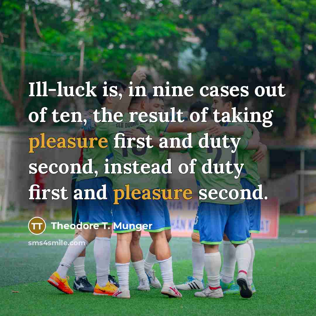 “Ill-luck is, in nine cases out of ten, the result…” quote by Theodore T. Munger