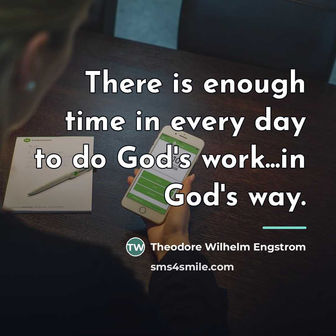 “There is enough time in every day to do God's…” quote by Theodore Wilhelm Engstrom