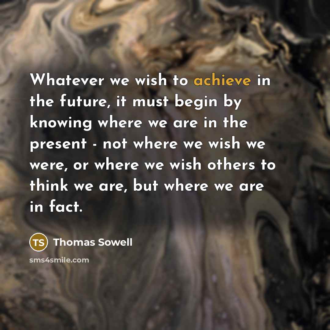 “Whatever we wish to achieve in the future, it must…” quote by Thomas Sowell