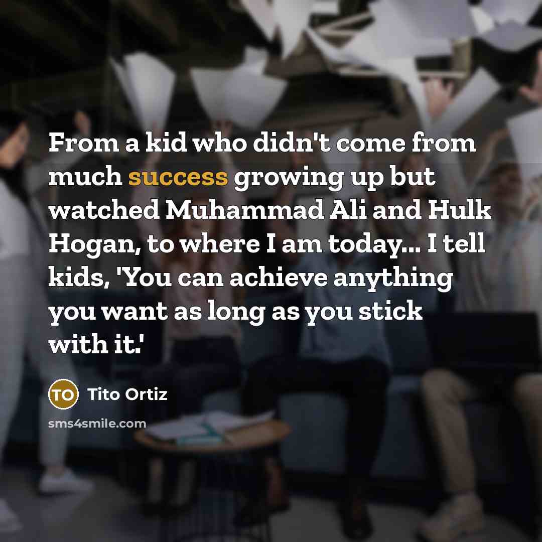 “From a kid who didn't come from much success growing…” quote by Tito Ortiz