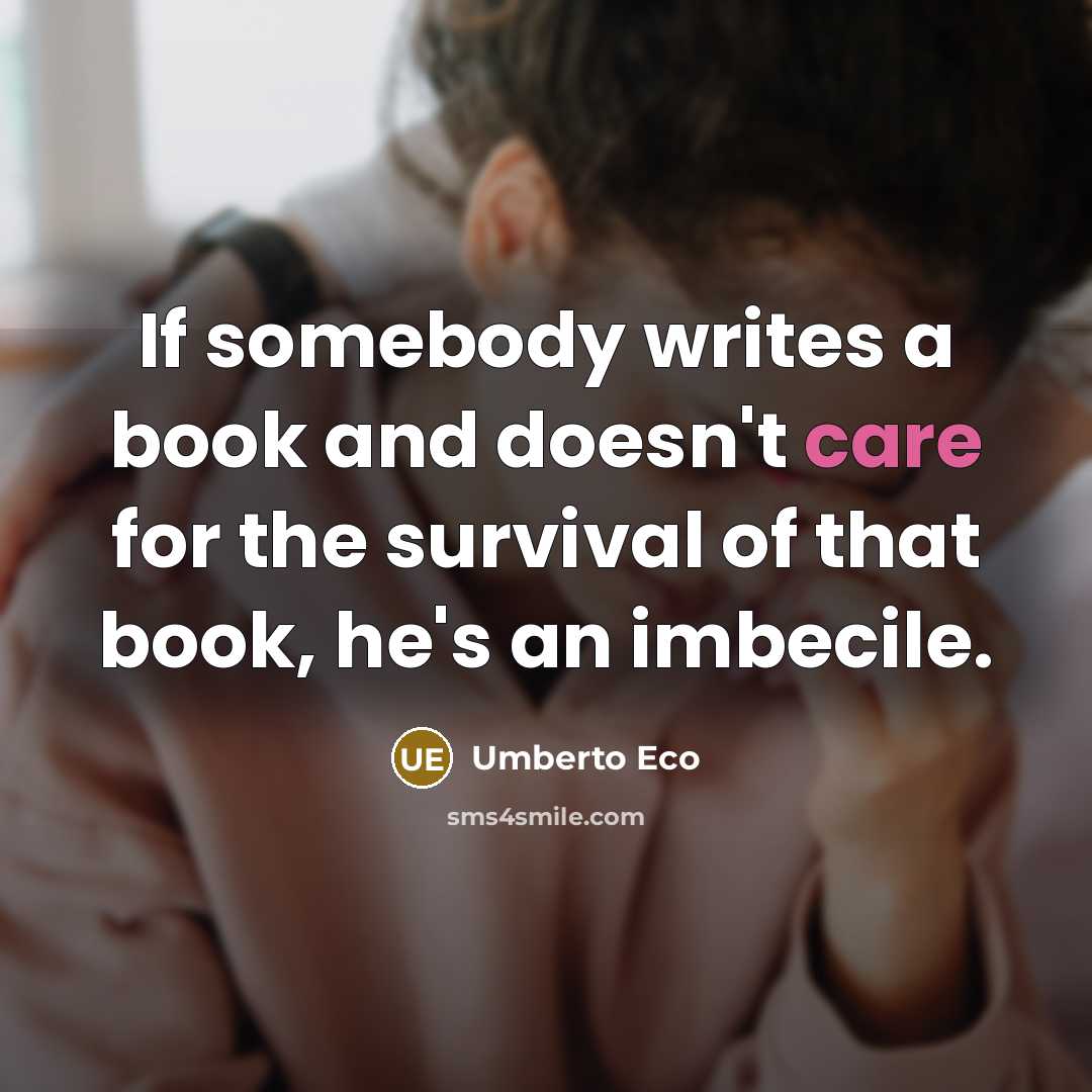 “If somebody writes a book and doesn't care for the…” quote by Umberto Eco