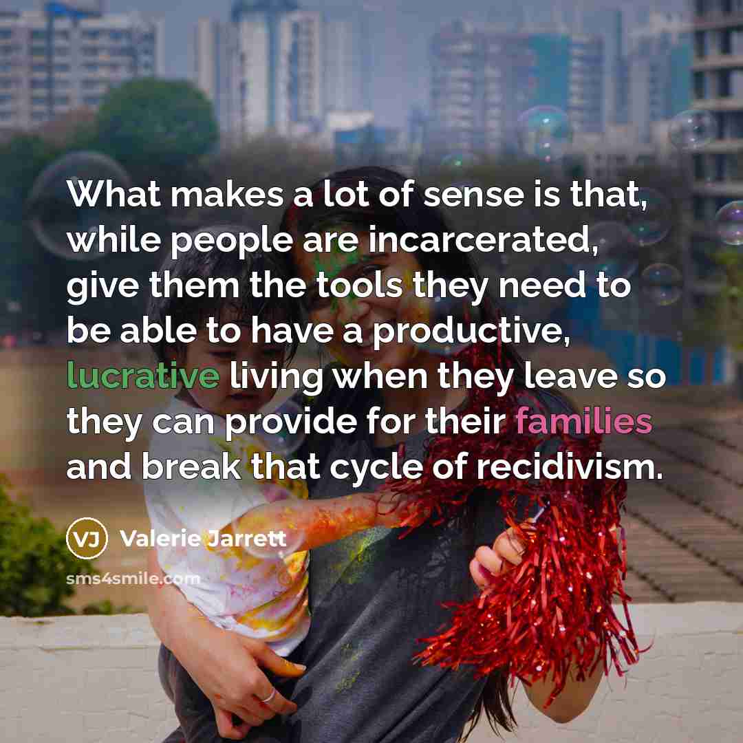 “What makes a lot of sense is that, while people…” quote by Valerie Jarrett
