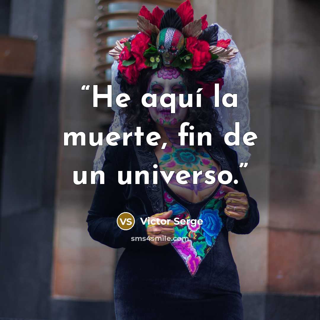 “He aquí la muerte, fin de un universo.” quote by Victor Serge