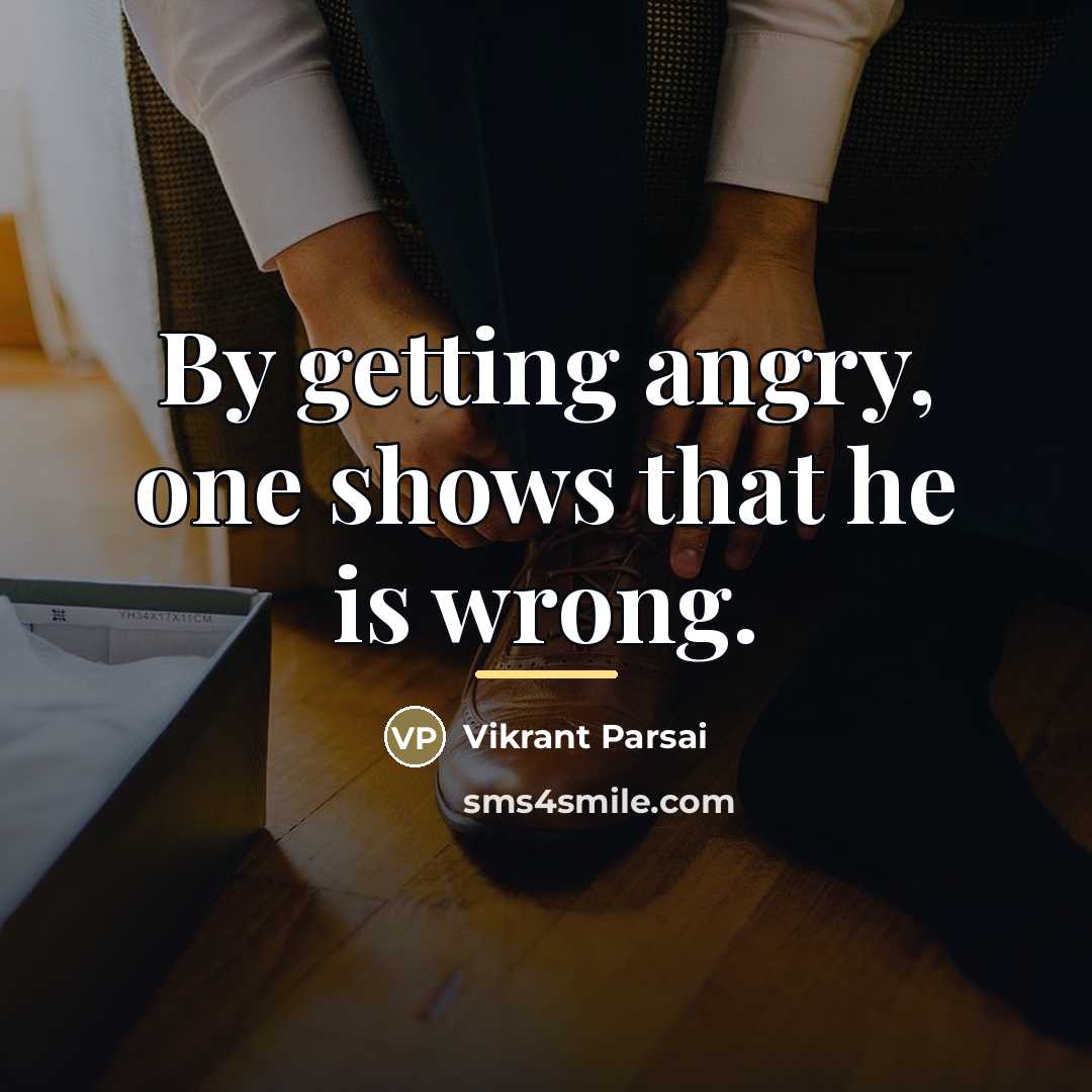“By getting angry, one shows that he is wrong.…” quote by Vikrant Parsai