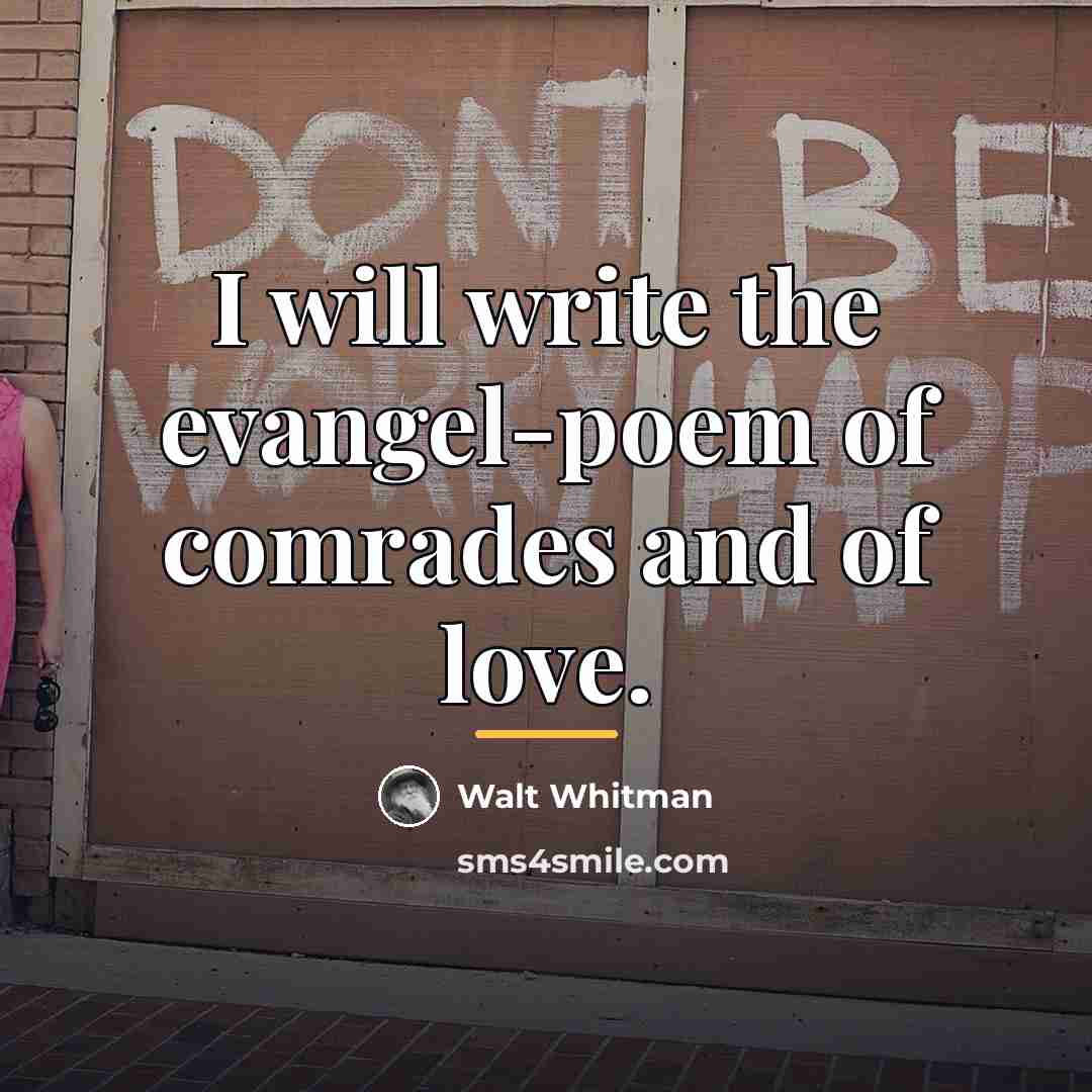 “I will write the evangel-poem of comrades and of love.…” quote by Walt Whitman