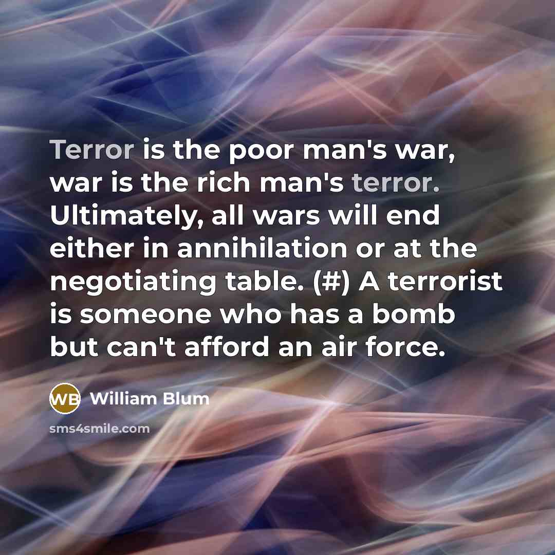 “Terror is the poor man's war, war is the rich…” quote by William Blum