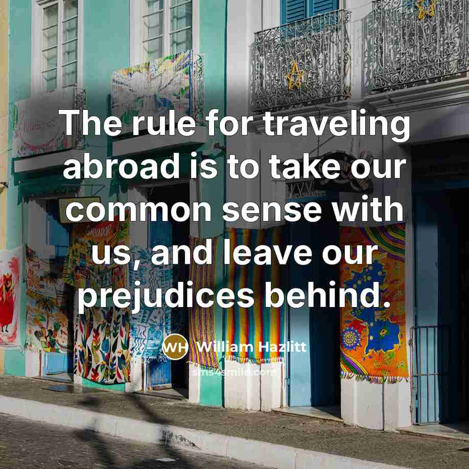 “The rule for traveling abroad is to take our common…” quote by William Hazlitt