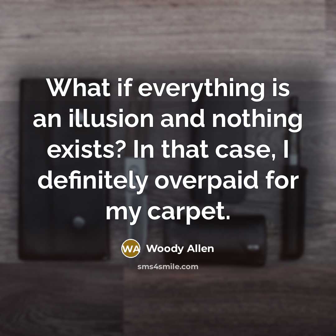 “What if everything is an illusion and nothing exists? In…” quote by Woody Allen