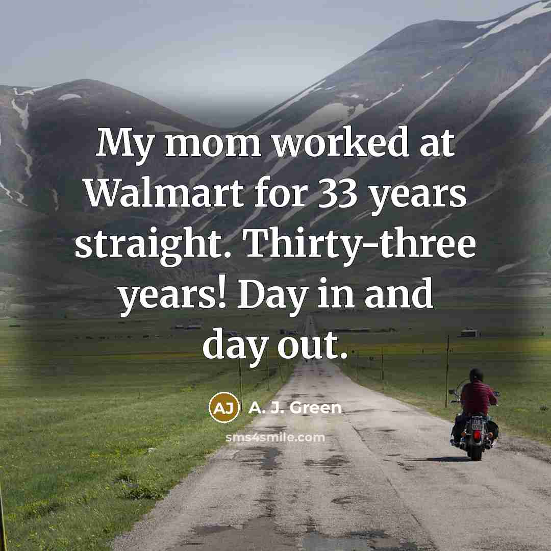 “My mom worked at Walmart for 33 years straight. Thirty-three…” quote by A. J. Green