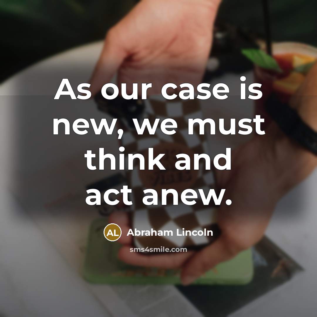 “As our case is new, we must think and act…” quote by Abraham Lincoln