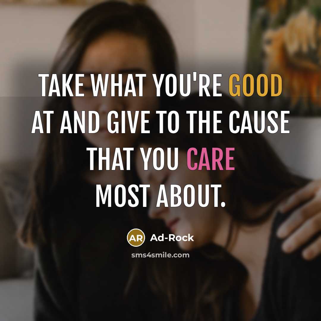 “Take what you're good at and give to the cause…” quote by Ad-Rock