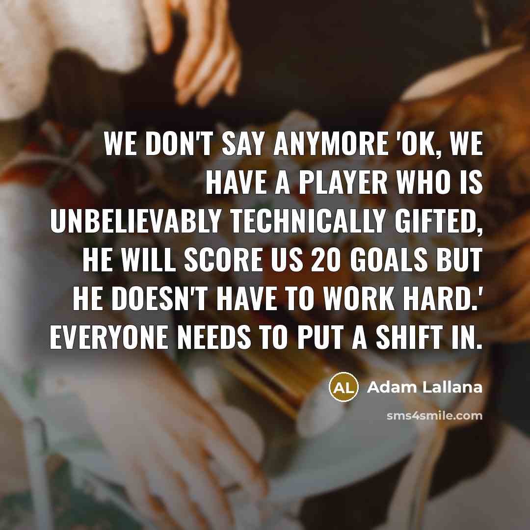 “We don't say anymore 'OK, we have a player who…” quote by Adam Lallana