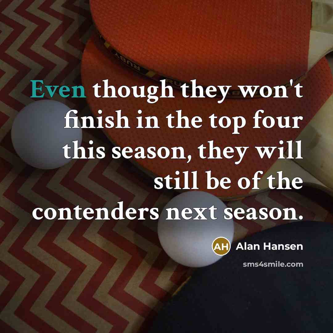 “Even though they won't finish in the top four this…” quote by Alan Hansen